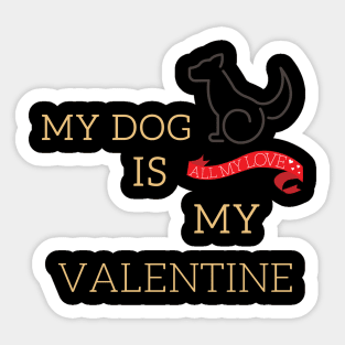 My dog is my valentine Sticker